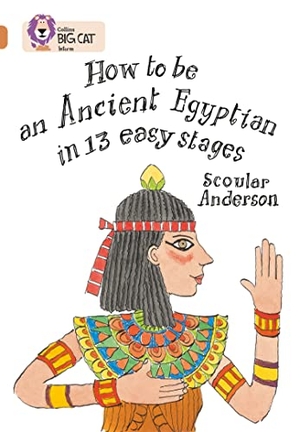 Anderson, Scoular. How to be an Ancient Egyptian - Band 12/Copper. HarperCollins Publishers, 2011.