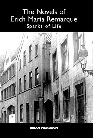 Murdoch, Brian. Novels of Erich Maria Remarque - Sparks of Life. Boydell & Brewer Ltd, 2010.