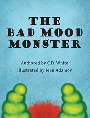 White, C. D.. The Bad Mood Monster. Creative Creature Publishing, 2020.