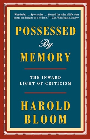 Bloom, Harold. Possessed by Memory - The Inward Light of Criticism. Knopf Doubleday Publishing Group, 2020.