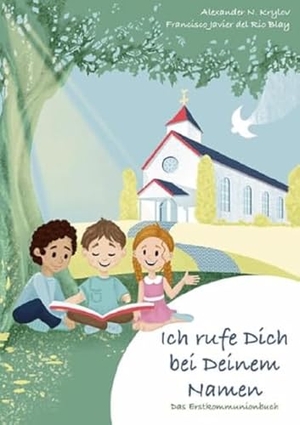 Krylov, Alexander / Francisco Javier del Rio Blay. Ich rufe dich bei deinem Namen - Das Erstkommunionbuch. Fe-Medienverlags GmbH, 2022.