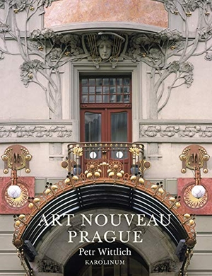 Wittlich, Petr. Art Nouveau Prague. Karolinum Press, Charles University, 2020.