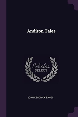 Bangs, John Kendrick. Andiron Tales. Creative Media Partners, LLC, 2018.