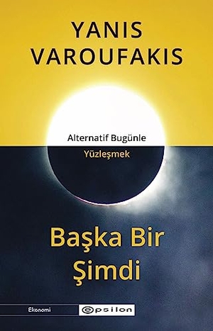 Varoufakis, Yanis. Baska Bir Simdi. Epsilon Yayinevi, 2023.