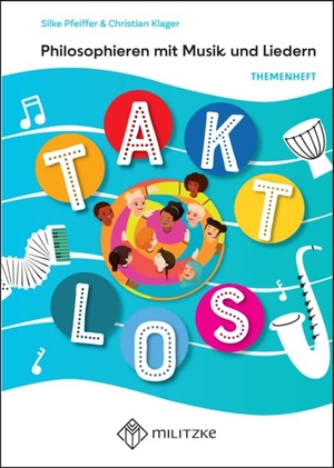 Klager, Christian / Silke Pfeiffer. Takt los - Philosophieren mit Musik und Liedern. Militzke Verlag GmbH, 2023.