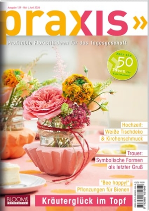 Team PRAXIS. PRAXIS Nr. 129 - Profitable Floristikideen für das Tagesgeschäft. Blooms GmbH, 2026.