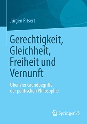 Ritsert, Jürgen. Gerechtigkeit, Gleichheit, Freiheit und Vernunft - Über vier Grundbegriffe der politischen Philosophie. Springer Fachmedien Wiesbaden, 2012.