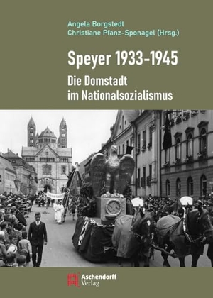 Borgstedt, Angela / Christiane Pfanz-Sponagel (Hrsg.). Speyer 1933-1945 - Die Domstadt im Nationalsozialismus. Aschendorff Verlag, 2024.