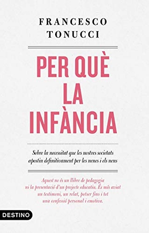 Ubach, Mercè / Francesco Tonucci. Per què la infància. Destino CAT, 2019.