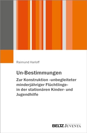 Harloff, Raimund. Un-Bestimmungen - Zur Konstruktion 'unbegleiteter minderjähriger Flüchtlinge' in der stationären Kinder- und Jugendhilfe. Juventa Verlag GmbH, 2024.