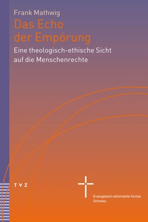 Mathwig, Frank. Das Echo der Empörung - Eine theologisch-ethische Sicht auf die Menschenrechte. Theologischer Verlag Ag, 2026.