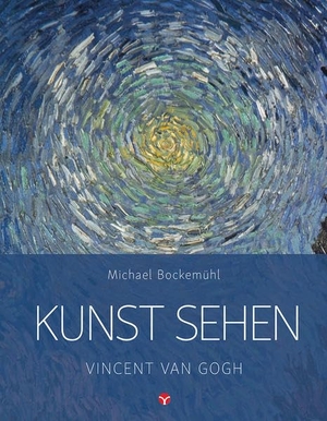 Bockemühl, Michael. Kunst sehen - Vincent van Gogh - Kunst sehen. Info 3 Verlag, 2018.