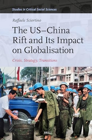 Sciortino, Raffaele. The Us-China Rift and Its Impact on Globalisation - Crisis, Strategy, Transitions. Brill, 2024.