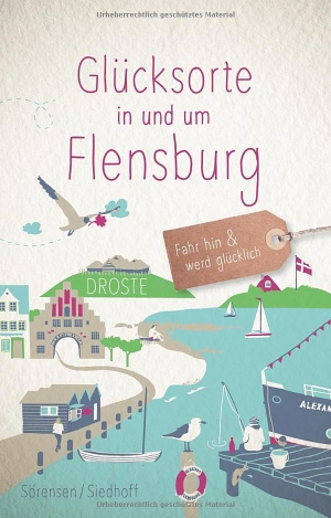 Sörensen, Sven / Carola Siedhoff. Glücksorte in und um Flensburg - Fahr hin & werd glücklich - mit 80 ausgewählten Highlights und Geheimtipps für besondere Entdeckungen, Ausflüge und Kurztrips. Droste Verlag, 2025.