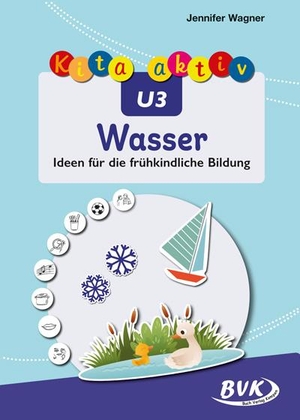Wagner, Jennifer. Kita aktiv U3 Wasser - Ideen für die frühkindliche Bildung. Buch Verlag Kempen, 2025.