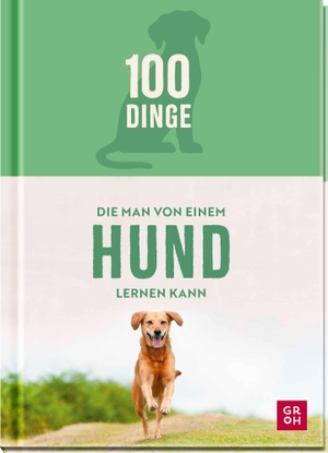 Groh Verlag (Hrsg.). 100 Dinge, die man von einem Hund lernen kann - Humorvolles Geschenk für Hundefreunde mit vielen Fotos und witzigen Texten. Groh Verlag, 2026.