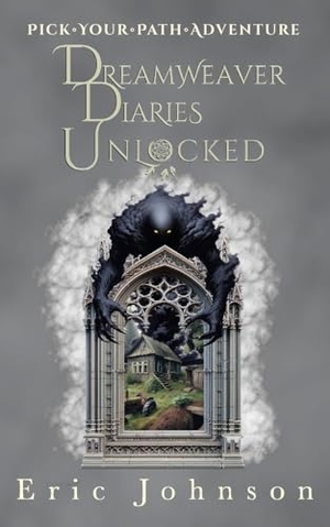 Johnson, Eric. Dreamweaver Diaries Unlocked - Pick Your Path Adventure. Broken Table Publishing, 2023.