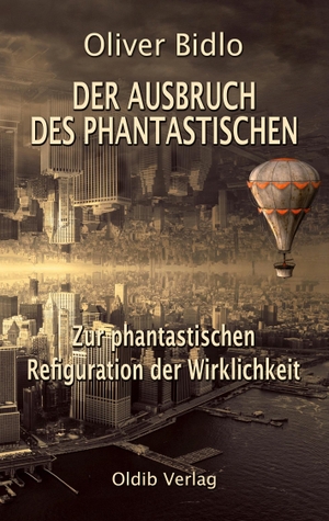 Bidlo, Oliver. Der Ausbruch des Phantastischen - Zur phantastischen Refiguration der Wirklichkeit. Oldib Verlag, 2023.