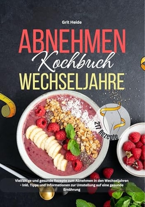 Heide, Grit / Tiana Tiffert. Abnehmen Kochbuch Wechseljahre - 217 vielfältige und gesunde Rezepte zum Abnehmen in den Wechseljahren - Inkl. Tipps und Informationen zur Umstellung auf eine gesunde Ernährung!. Lucid Page Media, 2024.