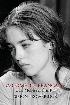 Trowbridge, Simon. The Comédie-Française from Molière to Éric Ruf. Englance Press, 2021.