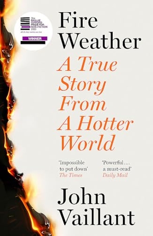 Vaillant, John. Fire Weather - A True Story from a Hotter World - Winner of the Baillie Gifford Prize for Non-Fiction. Hodder & Stoughton, 2023.