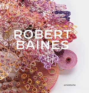 Baines, Robert / Bastin, Nicholas et al. Robert Baines: Plenitude. Arnoldsche Art Publishers, 2026.