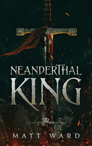 Ward, Matt. Neanderthal King - A Medieval Epic YA Fantasy Adventure. Myrmani LLC, 2020.