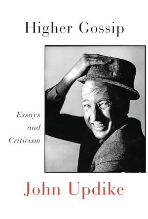 Updike, John. Higher Gossip - Essays and Criticism. Knopf Doubleday Publishing Group, 2011.