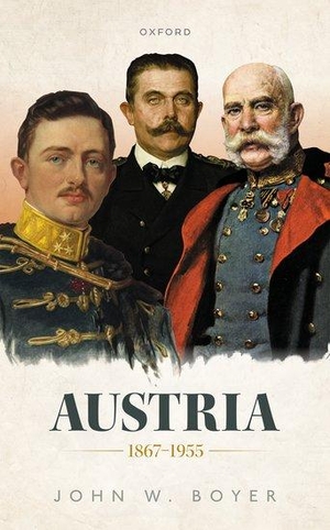 Boyer, John W.. Austria 1867-1955. Oxford University Press, 2022.