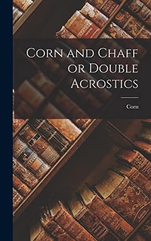 Corn. Corn and Chaff or Double Acrostics. LEGARE STREET PR, 2022.