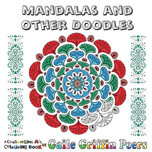 Griffin Peers, Gaile. Mandalas and Other Doodles - A Challenging Art Colouring Book. U P Publications, 2020.