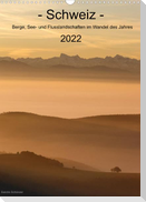 Schweiz - Berge, See- und Flusslandschaften im Wandel des Jahres (Wandkalender 2022 DIN A3 hoch)