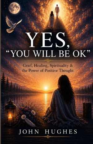 Hughes, John. YES, "YOU WILL BE OK". Independently published, 2026.