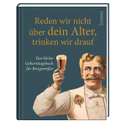 Reden wir nicht über dein Alter, trinken wir drauf