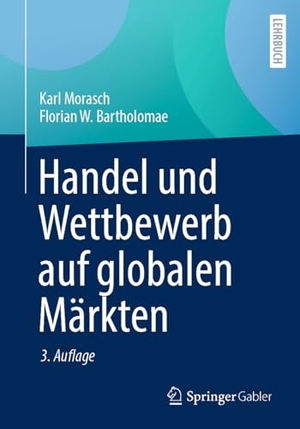 Morasch, Karl / Florian W. Bartholomae. Handel und Wettbewerb auf globalen Märkten. Springer Gabler, 2024.