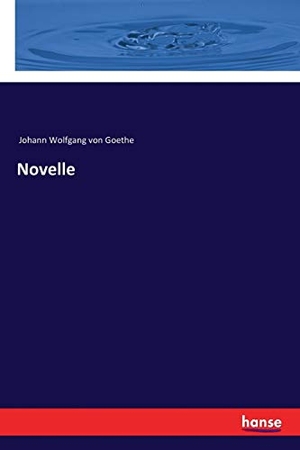 Goethe, Johann Wolfgang von. Novelle. hansebooks, 