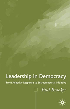 Brooker, P.. Leadership in Democracy - From Adaptive Response to Entrepreneurial Initiative. Palgrave MacMillan UK, 2005.