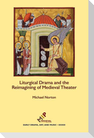 Liturgical Drama and the Reimagining of Medieval Theater