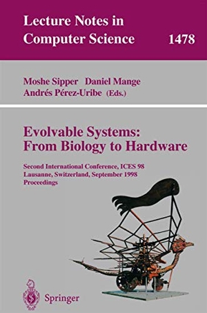 Sipper, Moshe / Andres Perez-Uribe et al (Hrsg.). Evolvable Systems: From Biology to Hardware - Second International Conference, ICES 98 Lausanne, Switzerland, September 23¿25, 1998 Proceedings. Springer Berlin Heidelberg, 1998.