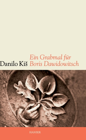 Kis, Danilo. Ein Grabmal für Boris Dawidowitsch - Sieben Kapitel ein und derselben Geschichte. Carl Hanser Verlag, 2012.