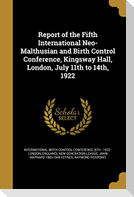 Report of the Fifth International Neo-Malthusian and Birth Control Conference, Kingsway Hall, London, July 11th to 14th, 1922