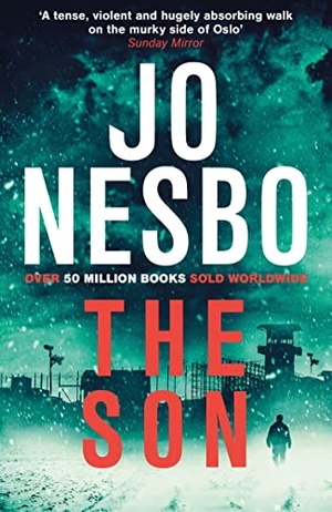 Nesbo, Jo. The Son - The gritty Sunday Times bestseller that'll keep you guessing. Random House UK Ltd, 2015.