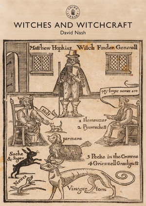 Nash, David. Witches and Witchcraft. Bloomsbury Publishing PLC, 2014.