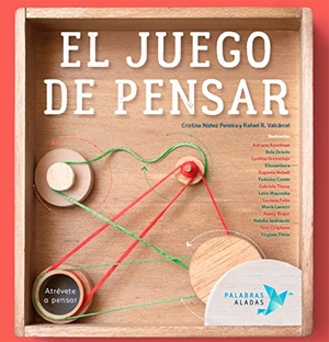 Núñez Pereira, Cristina / Valcárcel, Rafael R. et al. El juego de pensar. Palabras Aladas, 2016.