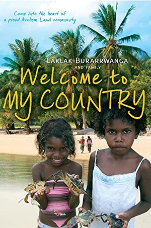 Burarrwanga, Laklak / Sarah Wright. Welcome to My Country. Allen & Unwin, 2013.
