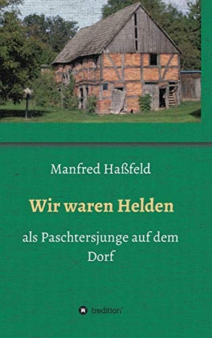 Haßfeld, Manfred. Wir waren Helden - als Paschtersjunge auf dem Dorf. tredition, 2018.