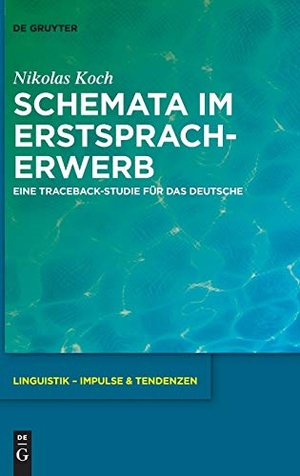 Koch, Nikolas. Schemata im Erstspracherwerb - Eine Traceback-Studie für das Deutsche. De Gruyter, 2018.