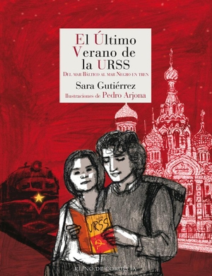 Gutiérrez, Sara. El último verano de la URSS : del mar Báltico al mar Muerto en tren. REINO DE CORDELIA S.L., 2021.