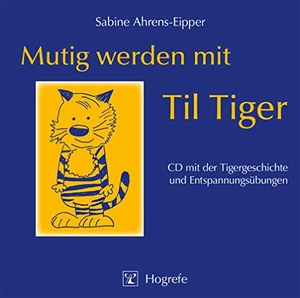 Ahrens-Eipper, Sabine. Mutig werden mit Til Tiger. CD - CD mit der Tigergeschichte und Entspannungsübungen. Hogrefe Verlag GmbH + Co., 2004.