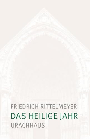 Rittelmeyer, Friedrich. Das heilige Jahr - Vom inneren Erleben der Jahreszeiten. Urachhaus/Geistesleben, 2024.